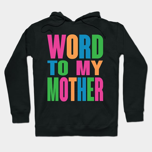 Word To My Mother Hoodie by Boze-Man